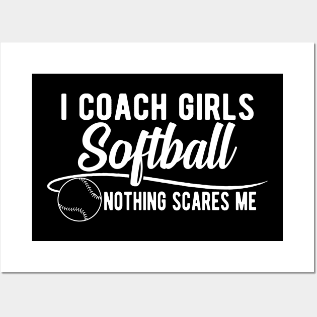 Softball Coach - I coach girls softball nothing scares me Wall Art by KC Happy Shop